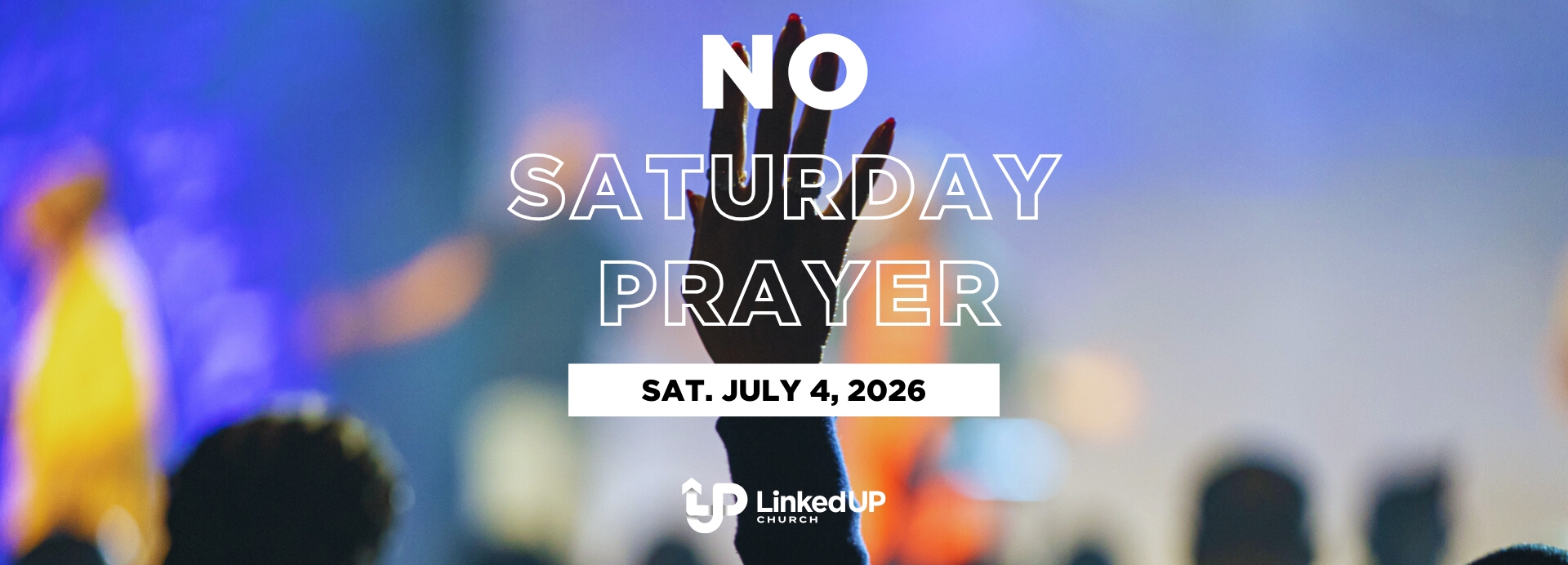 No_Saturday_Prayer_7.4.26_-_1920x692